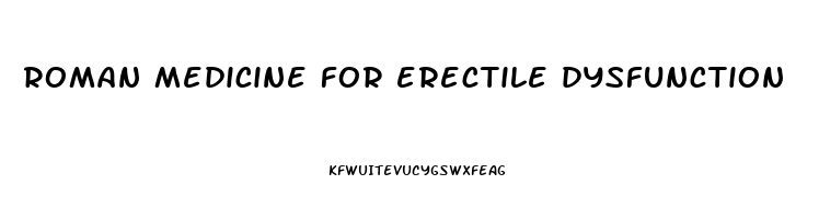 roman medicine for erectile dysfunction