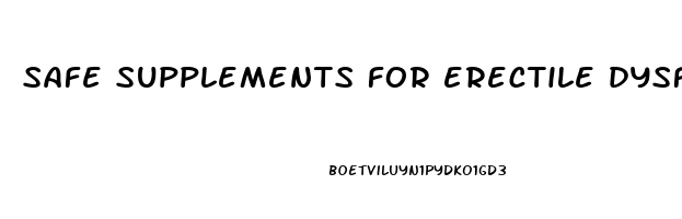 safe supplements for erectile dysfunction