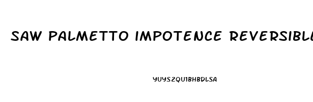 saw palmetto impotence reversible