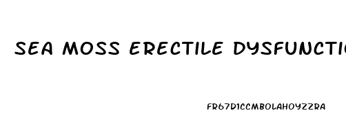 sea moss erectile dysfunction
