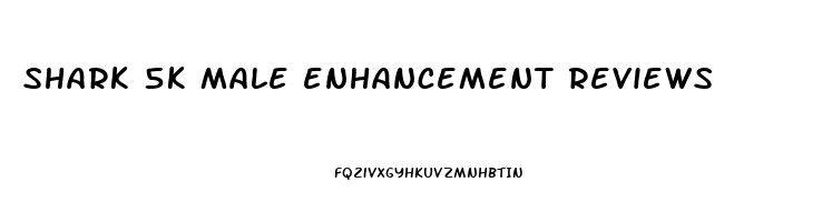 shark 5k male enhancement reviews