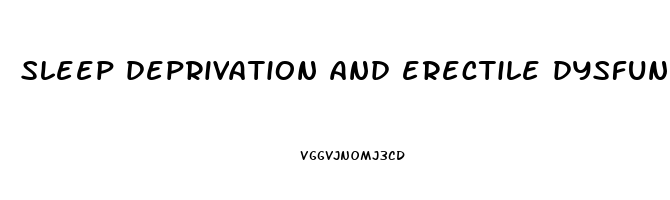 sleep deprivation and erectile dysfunction