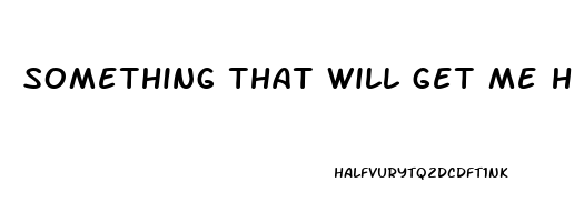 something that will get me hard