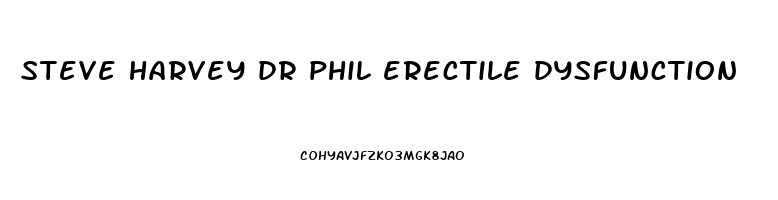 steve harvey dr phil erectile dysfunction