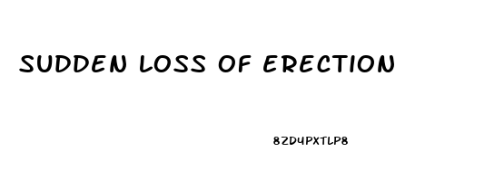 sudden loss of erection