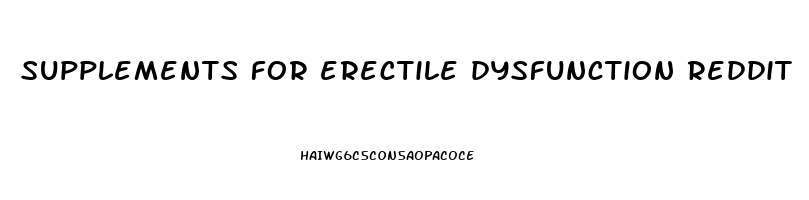 supplements for erectile dysfunction reddit