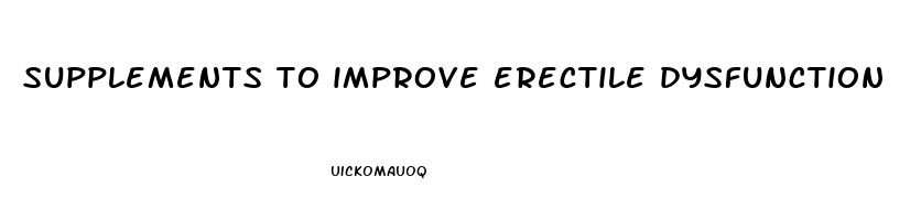 supplements to improve erectile dysfunction