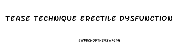 tease technique erectile dysfunction