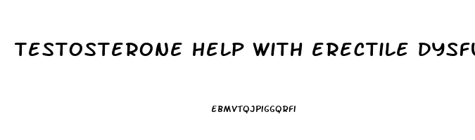 testosterone help with erectile dysfunction