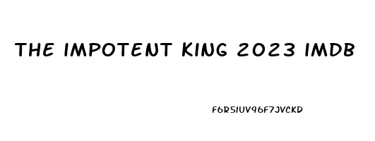 the impotent king 2023 imdb