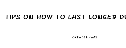 tips on how to last longer during sex