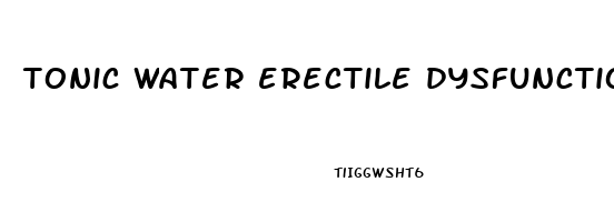 tonic water erectile dysfunction