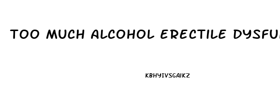 too much alcohol erectile dysfunction