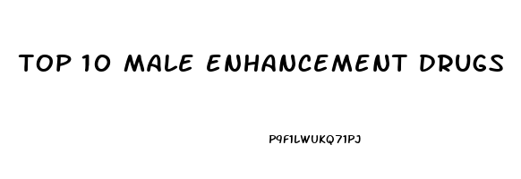 top 10 male enhancement drugs