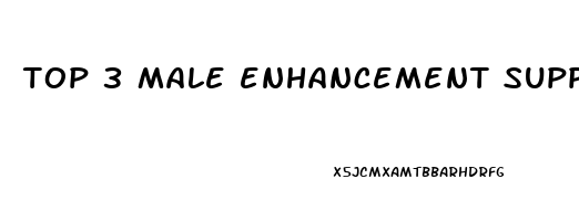 top 3 male enhancement supplements