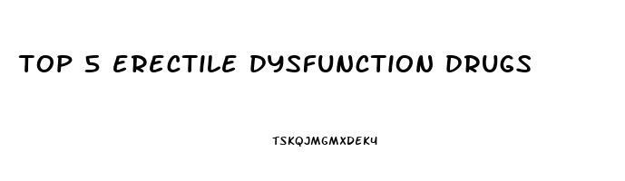 top 5 erectile dysfunction drugs
