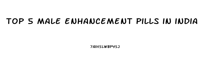 top 5 male enhancement pills in india