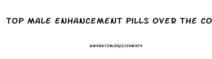 top male enhancement pills over the counter