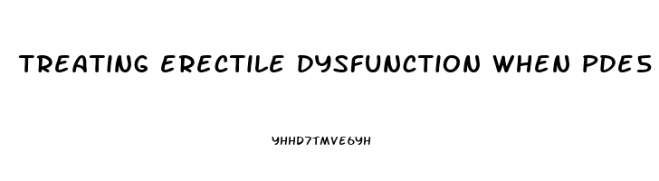 treating erectile dysfunction when pde5 inhibitors fail