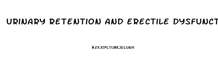 urinary retention and erectile dysfunction