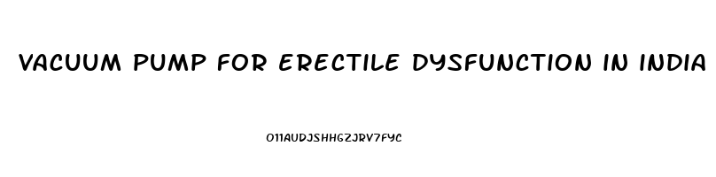 vacuum pump for erectile dysfunction in india