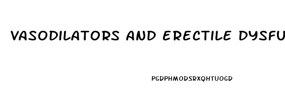 vasodilators and erectile dysfunction