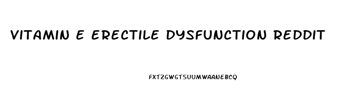 vitamin e erectile dysfunction reddit