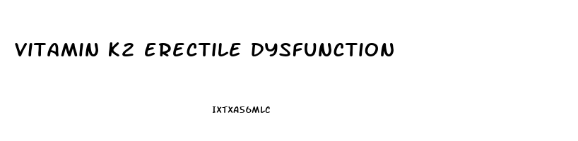 vitamin k2 erectile dysfunction