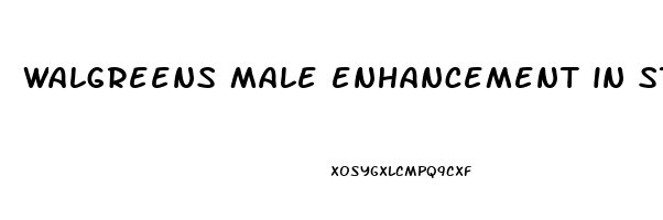 walgreens male enhancement in store