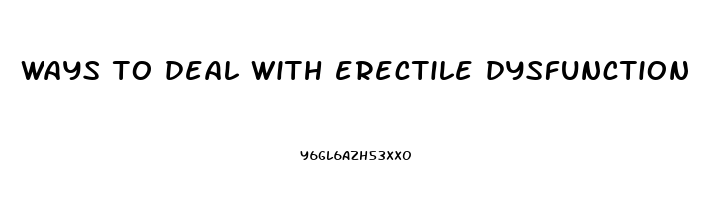 ways to deal with erectile dysfunction