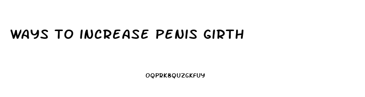 ways to increase penis girth