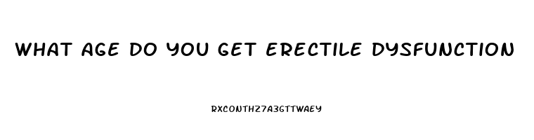 what age do you get erectile dysfunction