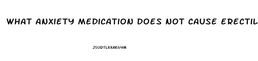 what anxiety medication does not cause erectile dysfunction