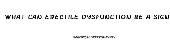 what can erectile dysfunction be a sign of