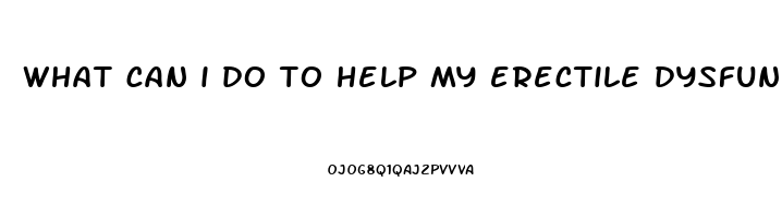 what can i do to help my erectile dysfunction