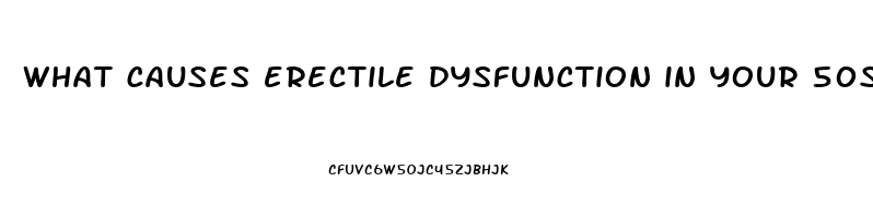 what causes erectile dysfunction in your 50s