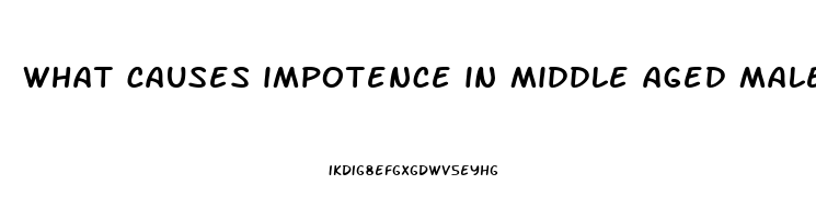 what causes impotence in middle aged males