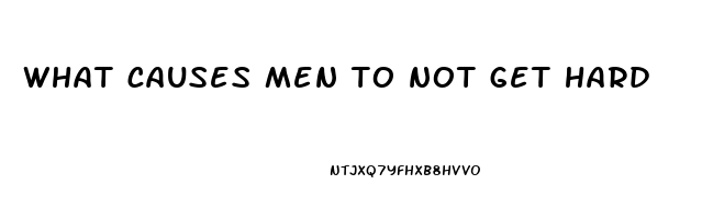 what causes men to not get hard