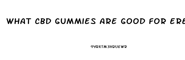 what cbd gummies are good for erectile dysfunction