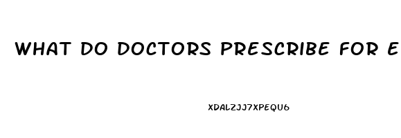 what do doctors prescribe for erectile dysfunction