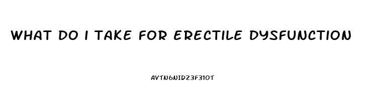 what do i take for erectile dysfunction