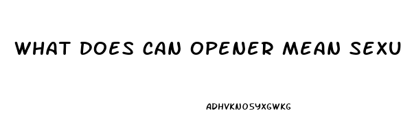 what does can opener mean sexually