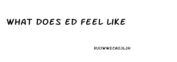 what does ed feel like