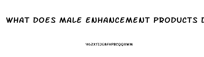 what does male enhancement products do