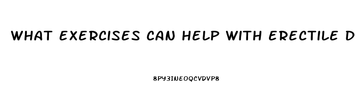 what exercises can help with erectile dysfunction