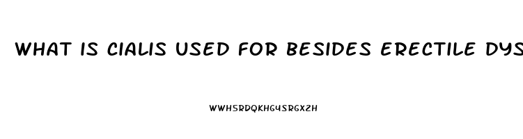 what is cialis used for besides erectile dysfunction