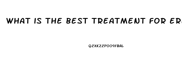 what is the best treatment for erectile dysfunction