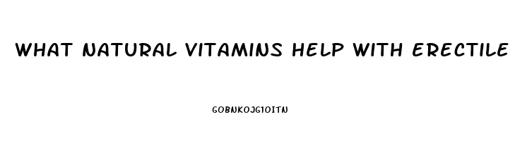 what natural vitamins help with erectile dysfunction