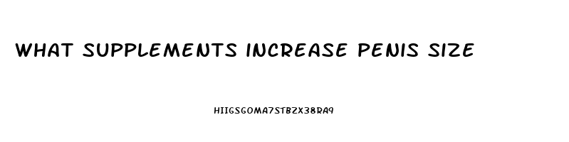 what supplements increase penis size