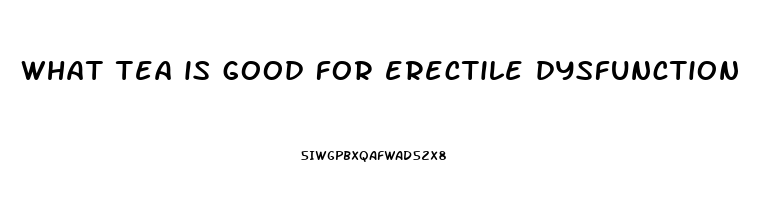 what tea is good for erectile dysfunction